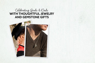 June Gifting Guide: Celebrating Grads & Dads with Thoughtful Jewelry and Gemstone Gifts