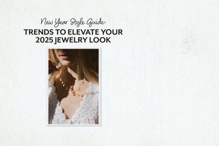 New Year Style Guide: Trends to Elevate Your 2025 Jewelry Look