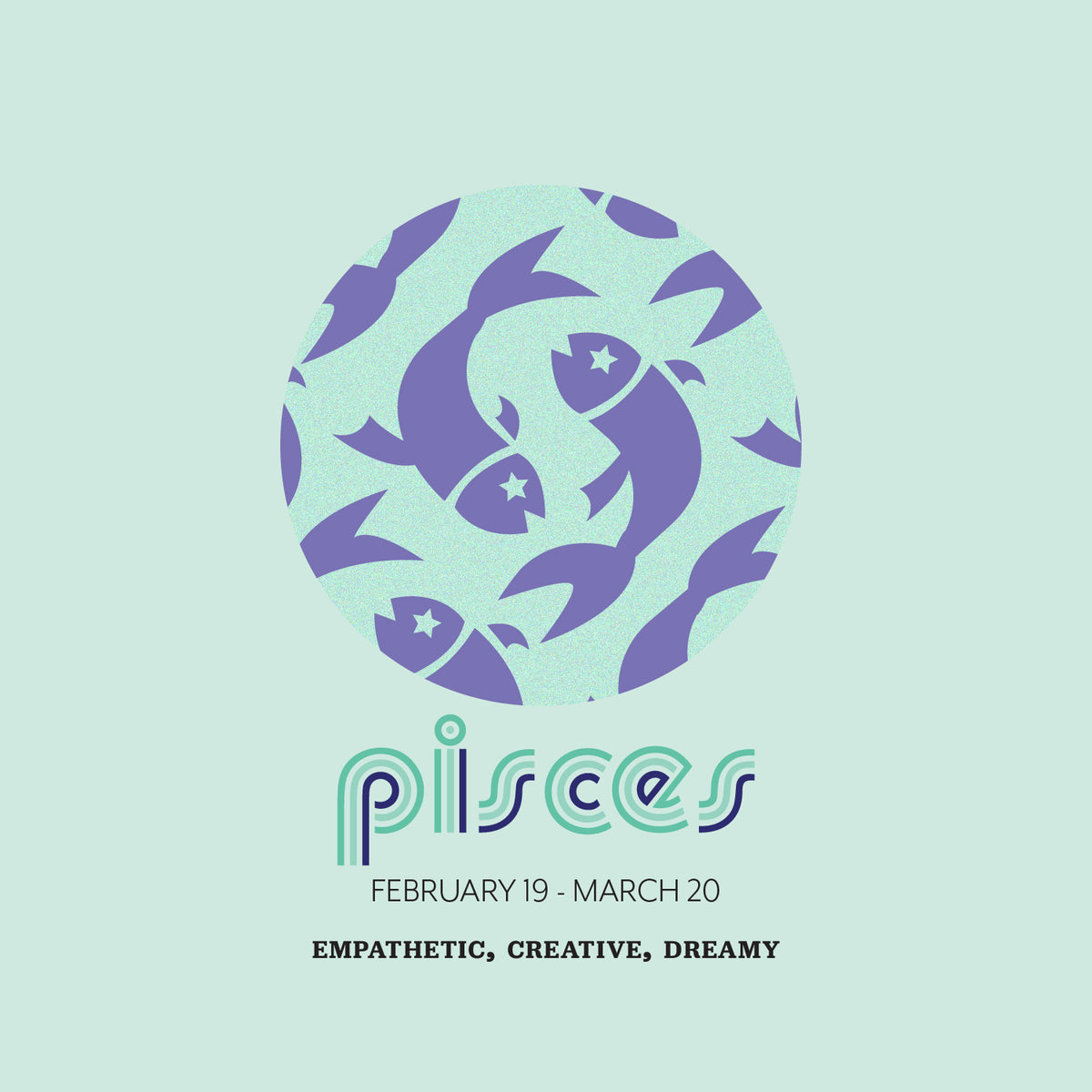 Pisces (February 19 - March 20)
"Fish illustration in a circle with stars, above 'Pisces' in stylized text, linking to a Pisces collection."